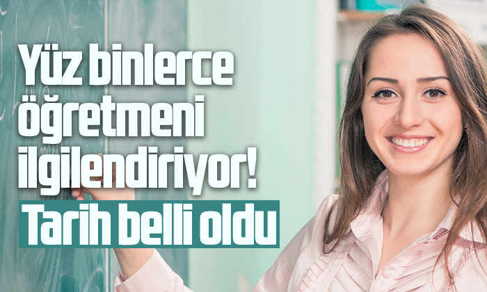 Yüz binlerce öğretmeni ilgilendiriyor! Tarih belli oldu