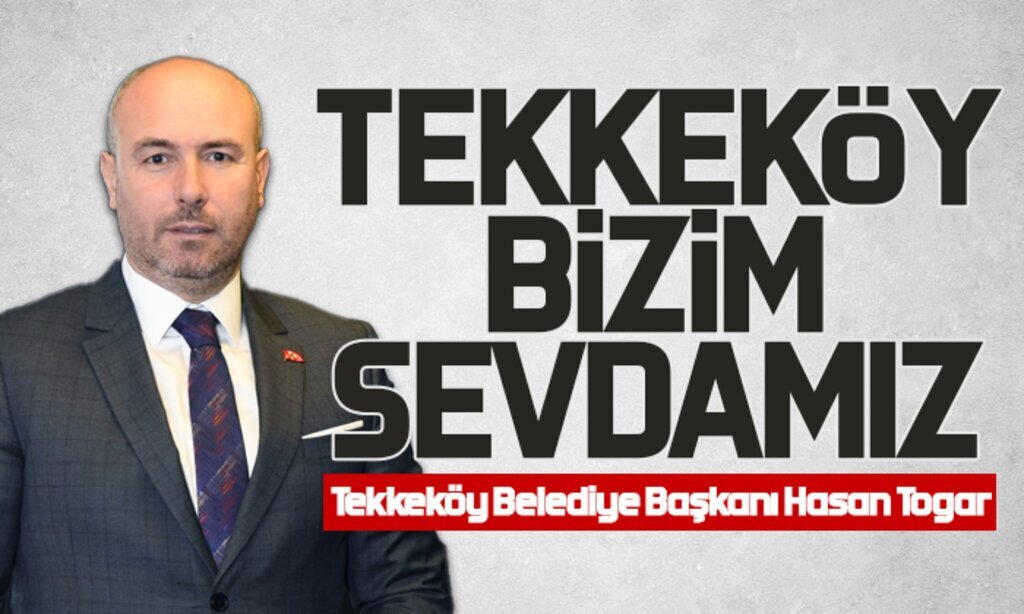 Tekkekoy Belediye Baskani Hasan Togar tekkekoy bizim