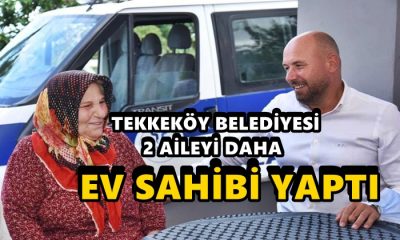Tekkeköy Belediyesi İki Aileyi Daha Ev Sahibi Yaptı