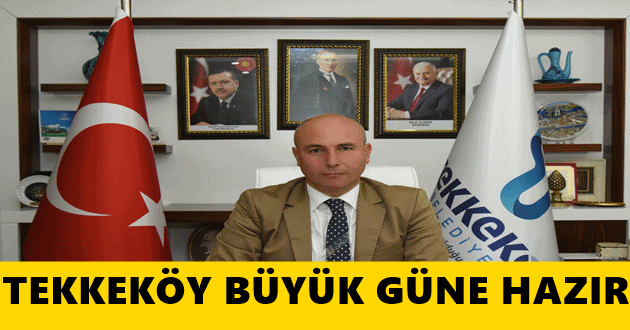 Tekkeköy Büyük Güne Hazır!