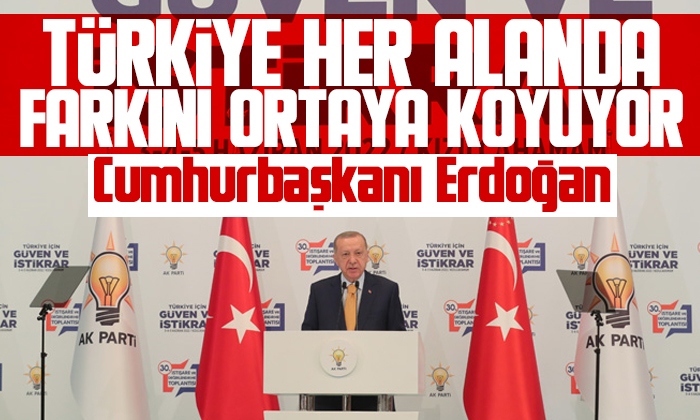 Erdoğan:Türkiye her alanda farkını ve gücünü ortaya koyuyor