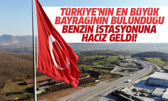 Türkiye’nin en büyük Türk Bayrağı’nın bulunduğu benzin istasyonuna haciz geldi