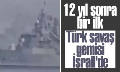 12 yıl sonra bir ilk: Türk savaş gemisi İsrail’de