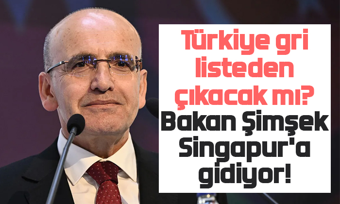 Türkiye gri listeden çıkacak mı? Bakan Şimşek, Singapur’a gidiyor!