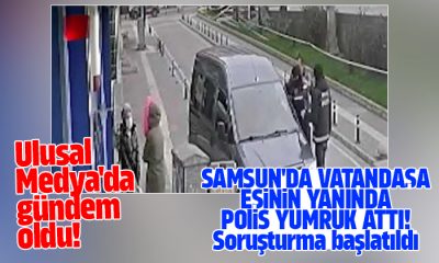 Samsun’da Vatandaşa Eşinin Yanında Yumruk Atan Polise Soruşturma