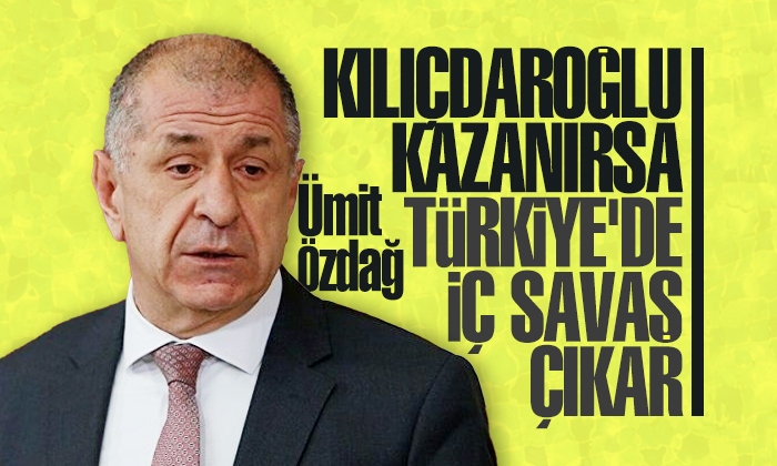 Özdağ: Kılıçdaroğlu kazanırsa Türkiye’de iç savaş çıkar