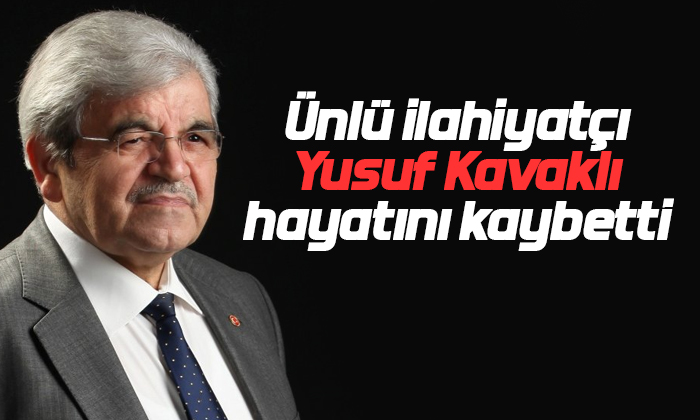 Ünlü ilahiyatçı Yusuf Kavaklı hayatını kaybetti