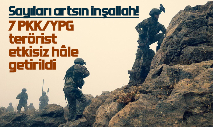 7 PKK/YPG terörist etkisiz hâle getirildi