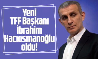 TFF’de seçim; yeni başkan İbrahim Hacıosmanoğlu oldu