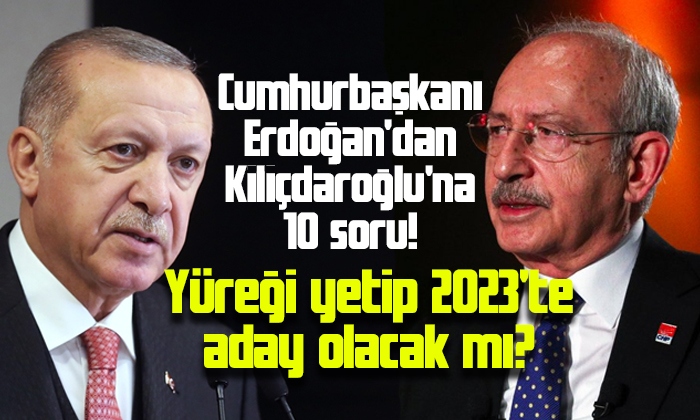 Erdoğan’dan Kılıçdaroğlu’na: Yüreği yetip 2023’te aday olacak mı?