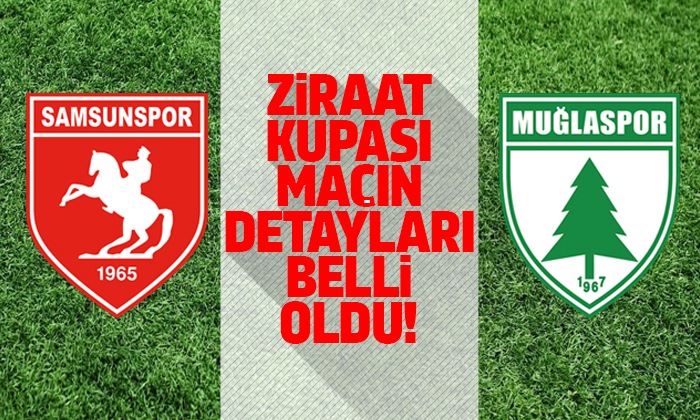 Samsunspor Muğlaspor Ziraat Kupası maçı ne zaman?