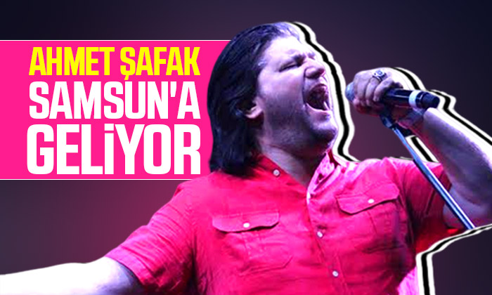 Ahmet Şafak Bafra’da konser verecek