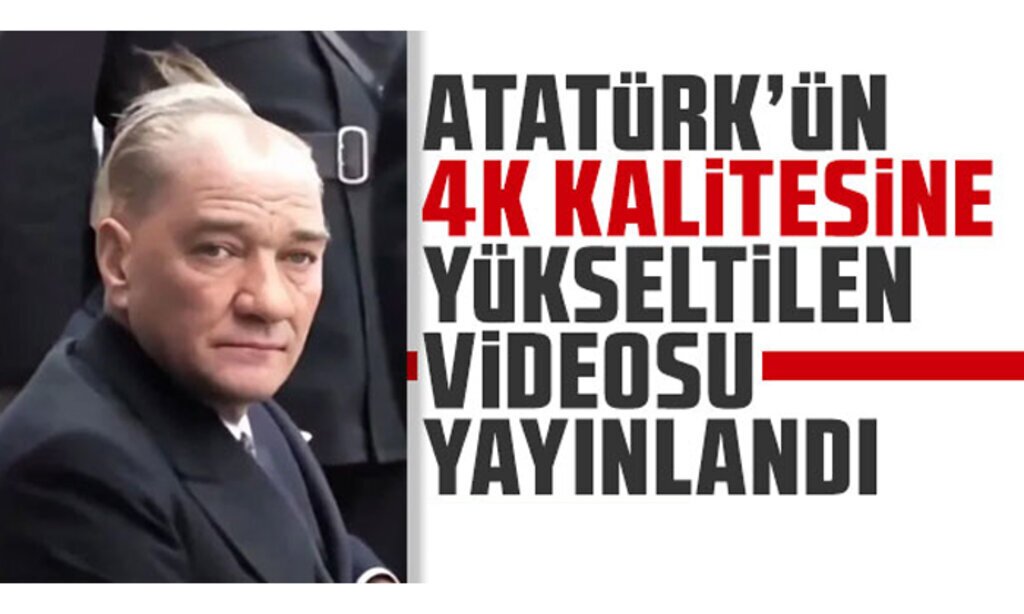 ataturk 4 k yayimlandi