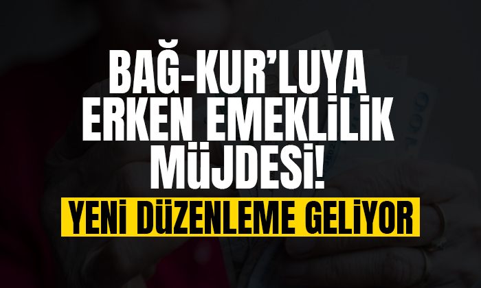 Bağ-Kur’luya erken emeklilik müjdesi! Yeni düzenleme geliyor