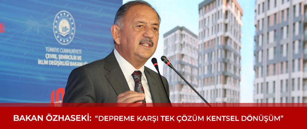 Mehmet Özhaseki: Depreme Karşı Tek Çözüm Kentsel Dönüşüm