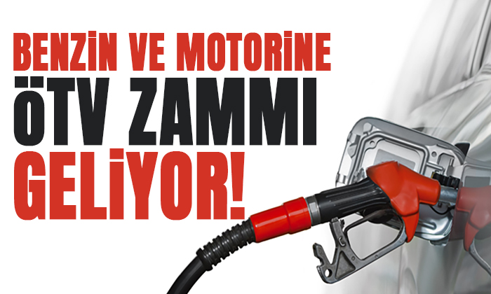 Benzin ve motorine ÖTV zammı yolda!