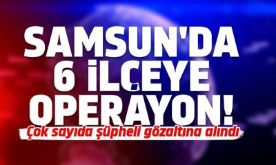 Samsun’da 15 şüpheli şahıs gözaltına alındı