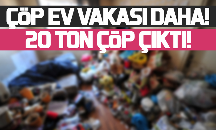 Bir evden 20 ton çöp çıktı!