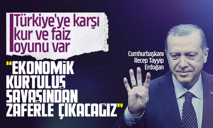 Erdoğan: Ülkemizi ekonomik kurtuluş savaşından da zaferle çıkartacağız