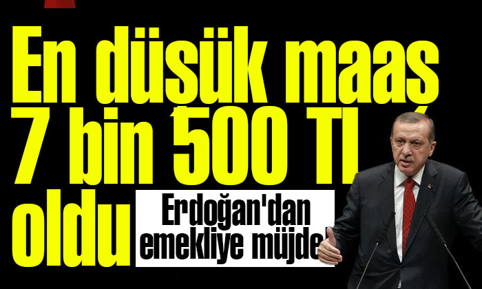 Erdoğan’dan emekliye müjde! En düşük maaş 7 bin 500 TL oldu