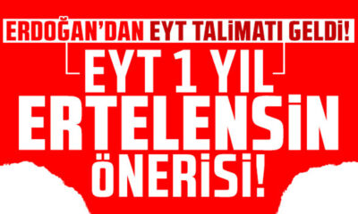 EYT 1 yıl ertelensin önerisi! Erdoğan’dan EYT talimatı geldi!