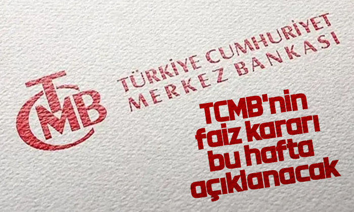 TCMB’nin faiz kararı bu hafta açıklanacak