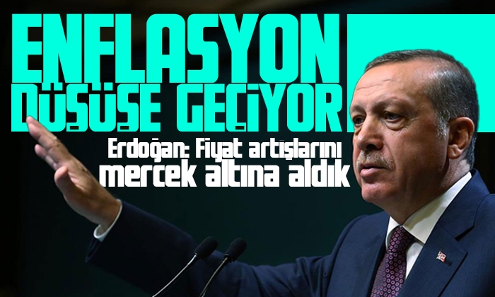 Erdoğan: Enflasyon artık aşağı yönlü bir eğilime girdi