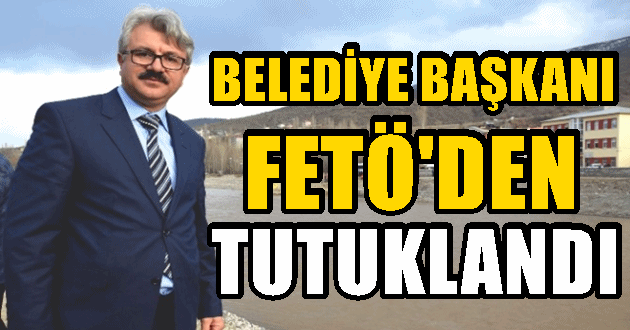 AKP’li Belediye Başkanı Savaş Akarçeşme FETÖ’den tutuklandı