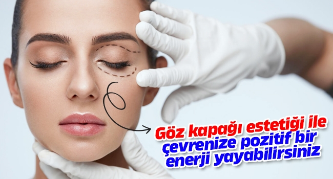 Göz kapağı estetiği nedir, nasıl yapılır?