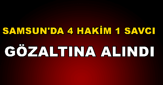 FETÖ Operasyonu 4 Hakim 1 Savcı Gözaltında!