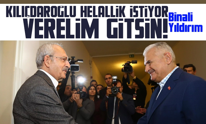 Yıldırım: Kılıçdaroğlu helallik istiyor verelim gitsin