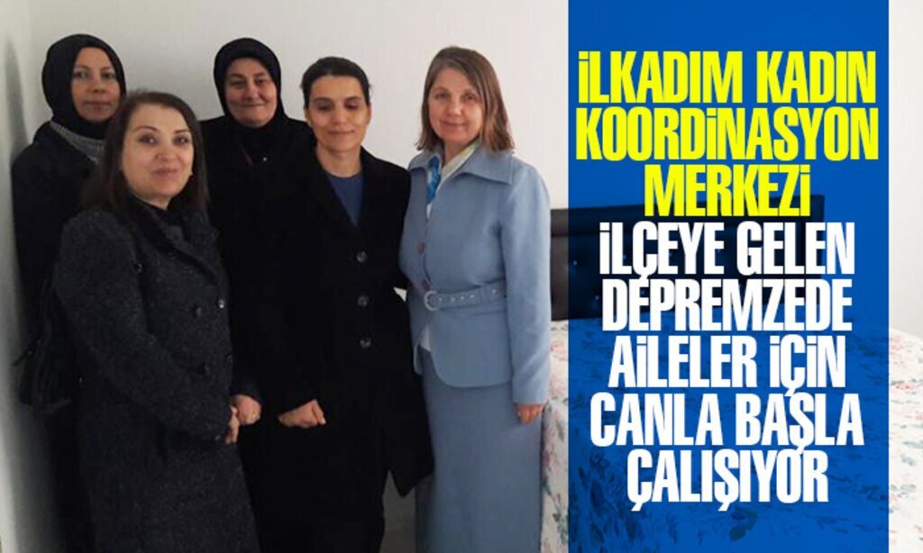 iLKADIM KADIN KOORDiNASYON MERKEZi iLCEYE GELEN DEPREMZEDE AiLELER iCiN CANLA BASLA CALISIYOR