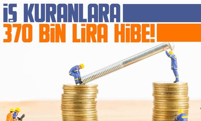 İş kuranlara 370 bin lira hibe