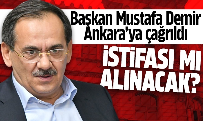 Başkan Mustafa Demir Ankara’ya çağrıldı