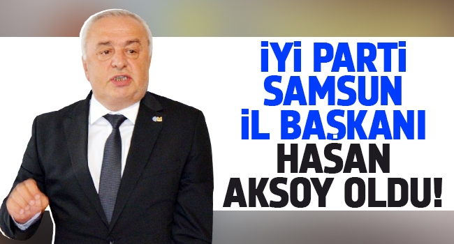 İYİ Parti Samsun’da Hasan Aksoy Dönemi