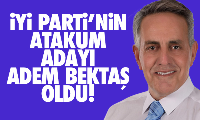 İYİ Parti’nin Atakum adayı Adem Bektaş oldu