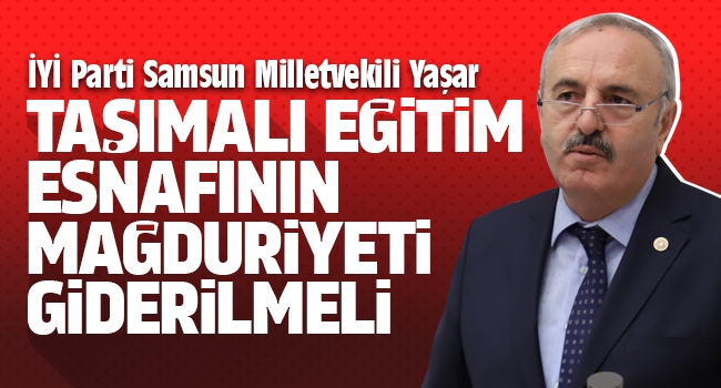 Yaşar: Taşımalı eğitim esnafının mağduriyeti giderilmeli