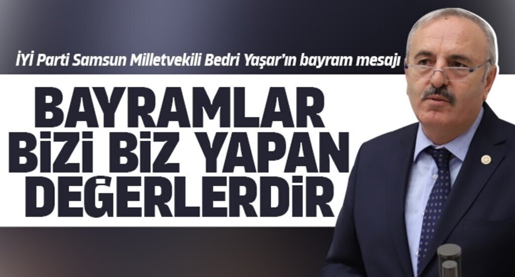 iYi Parti Samsun Milletvekili Bedri Yasar’in bayram mesaji