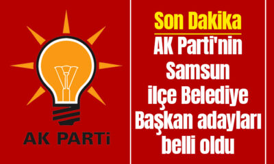 AK Parti’nin Samsun ilçe Belediye Başkan adayları belli oldu