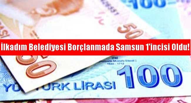 İlkadım Belediyesi Borçlanmada Samsun 1’incisi Oldu!