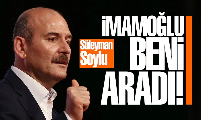 Süleyman Soylu: İmamoğlu beni aradı