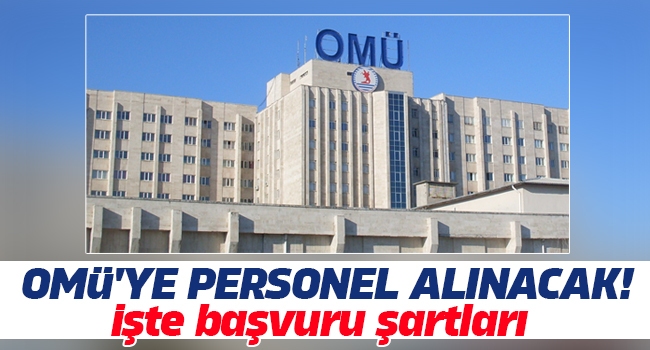 OMÜ’ye personel alınacak! işte başvuru şartları