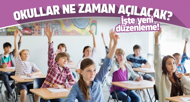 Okullar ne zaman açılacak? İşte yeni düzenleme