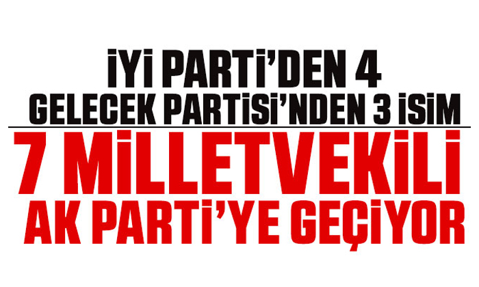 İYİ Parti’den 4 Gelecek Partisi’nden 3 vekil AK Parti’ye katılıyor iddiası