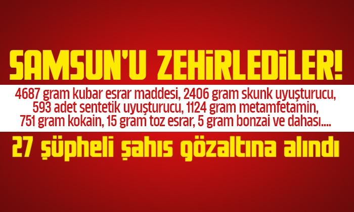 Samsun’da Zehir Tacirlerine Operasyon! 27 Gözaltı