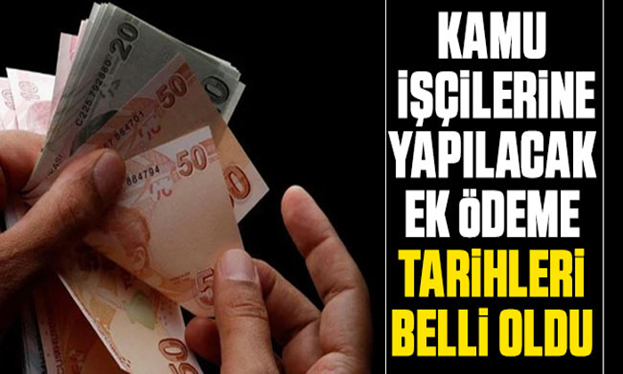 Kamu işçilerine yapılacak ek ödeme tarihleri belli oldu