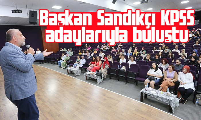 Başkan Sandıkçı KPSS adaylarıyla buluştu