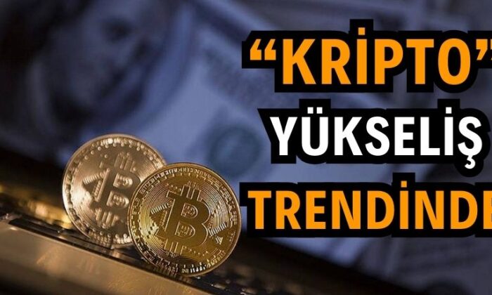 Kripto Para Piyasalarında Yükseliş Trendi Başladı