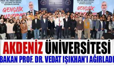 Akdeniz Üniversitesi Bakan Prof. Dr. Vedat Işıkhan’ı ağırladı