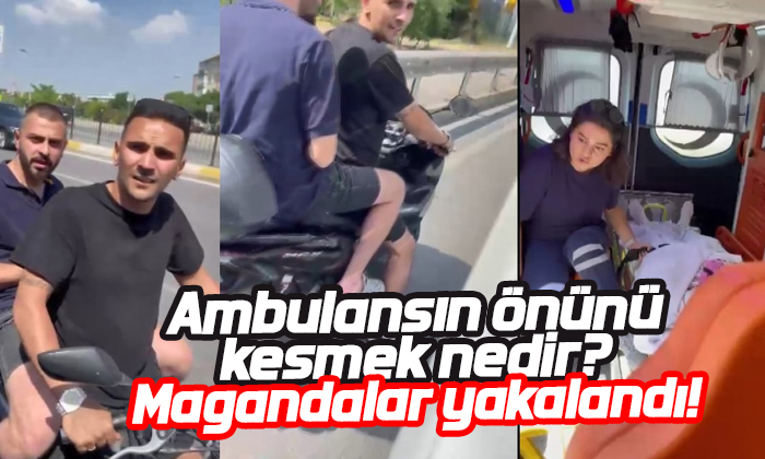 Ambulansın önünü kesen magandalar yakalandı